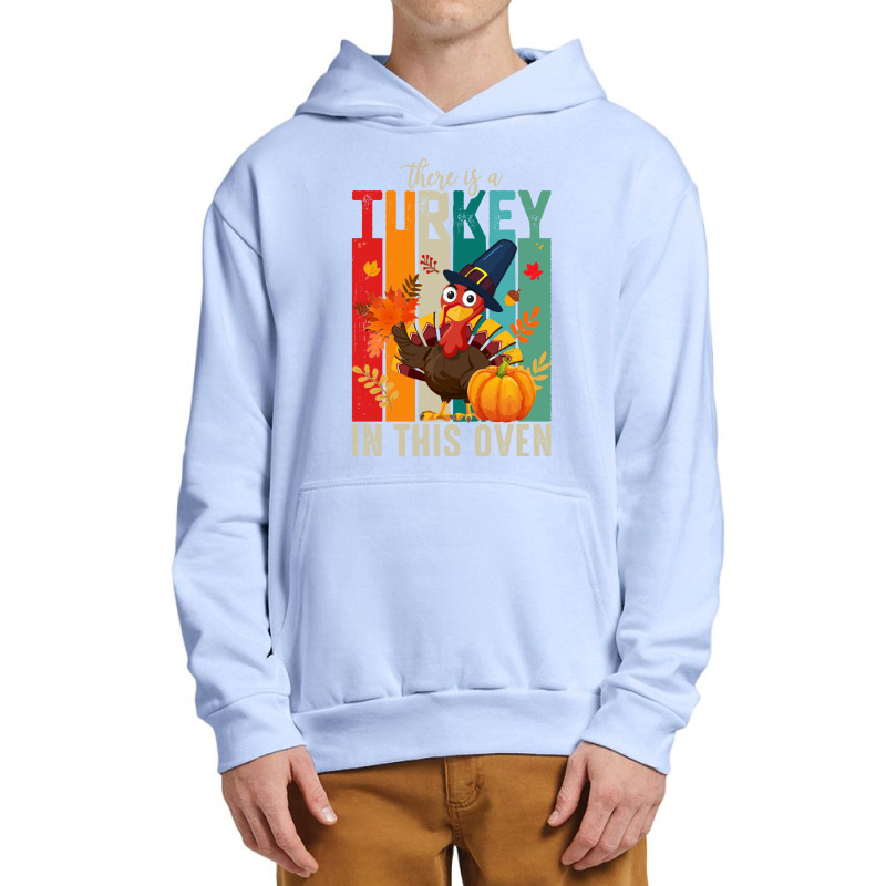 Thanksgiving Turkey There Is A Turkey In This Oven Urban Pullover Hoodie | Artistshot