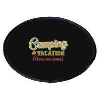 Camping Vacation Here We Come Retro Vintage Oval Patch | Artistshot