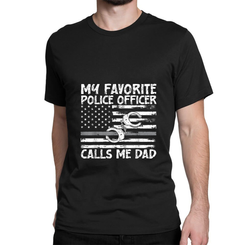 My Favorite Police Officer Calls Me Dad, Thin Blue Line, Cop Classic T-shirt | Artistshot