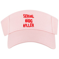 Serial Bug Killer Exterminator Pest Control For Fans Visor Hat | Artistshot