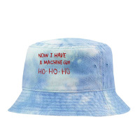 Now I Have A Machine Gun Ho Ho Ho Pullover Hoodie Tie Dyed Bucket Hat | Artistshot