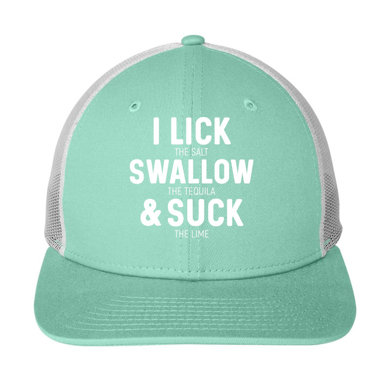 I Lick The Salt Swallow The Tequila And Suck Lime Snapback Trucker Cap by CUSER3772 | Artistshot