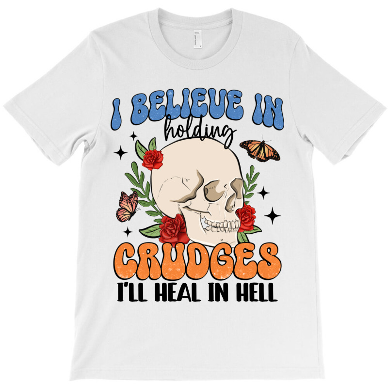 I Believe In Holding Crudges I'll Heal In Hell T-shirt | Artistshot