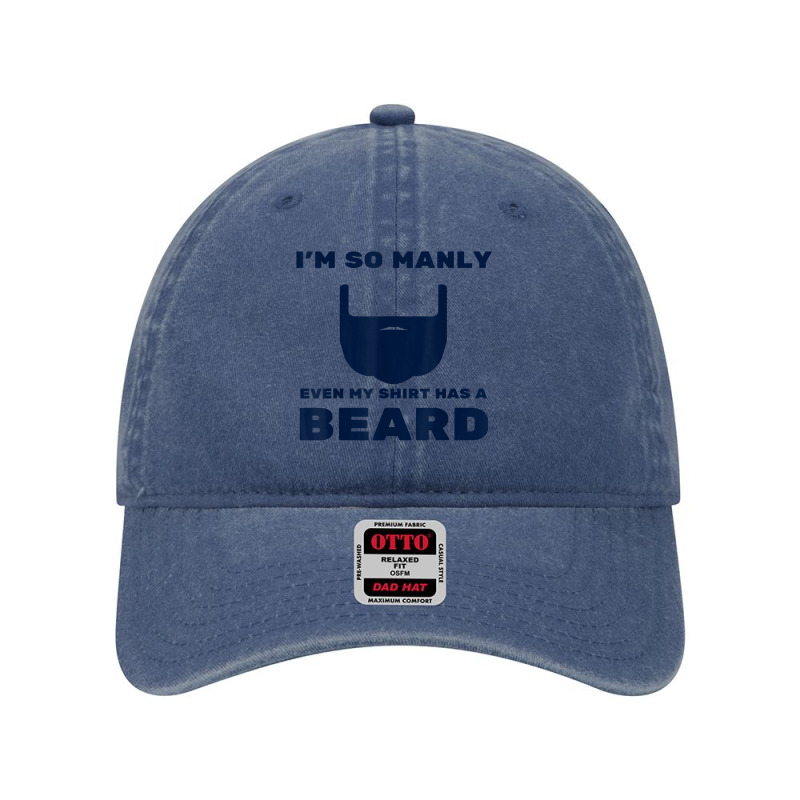 I'm So Manly Even My Shirt Has A Beard Tshirt   Funny Shirt Dyed Cap | Artistshot