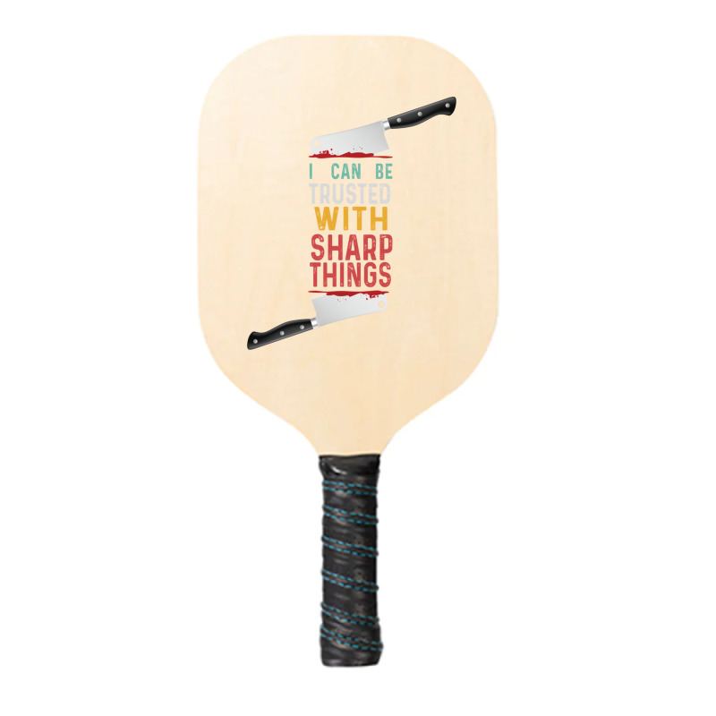 I Can Be Trusted With Sharp Objects Vintage Funny Cool Quote Pickleball Paddle | Artistshot