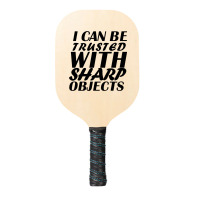 I Can Be  Trusted  With Sharp  Objects Pickleball Paddle | Artistshot