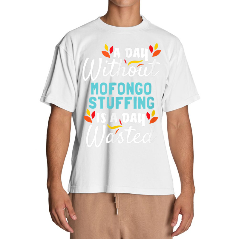 Day Without Mofongo Stuffing Is Day Wasted Thanksgiving Urban Heavy T-shirt by Outpost | Artistshot