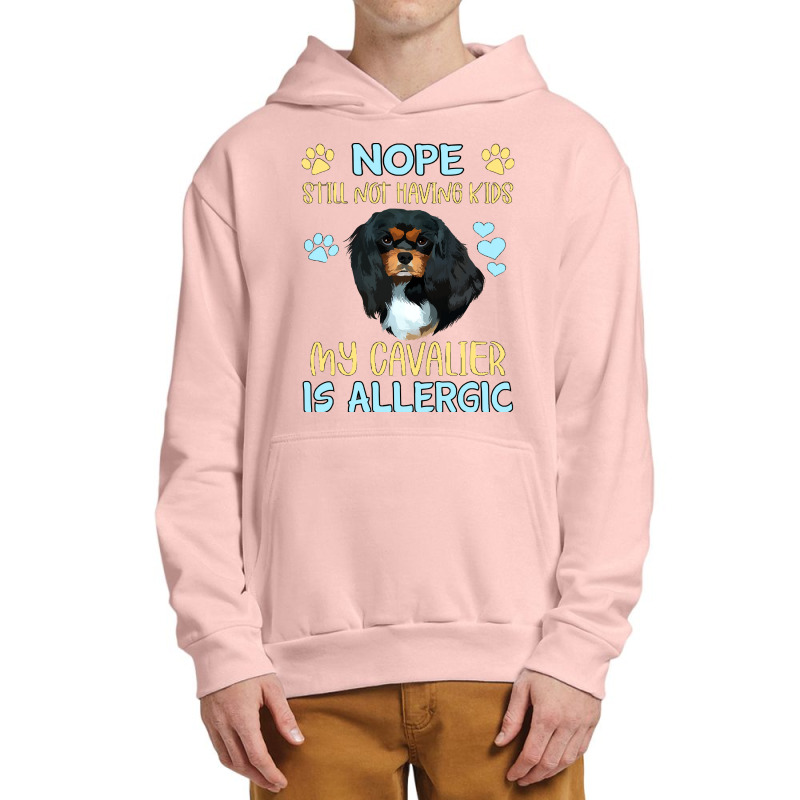 Cavalier King Charles Spaniel Nope. Still Not Having Kids My Cavalier  Urban Pullover Hoodie | Artistshot