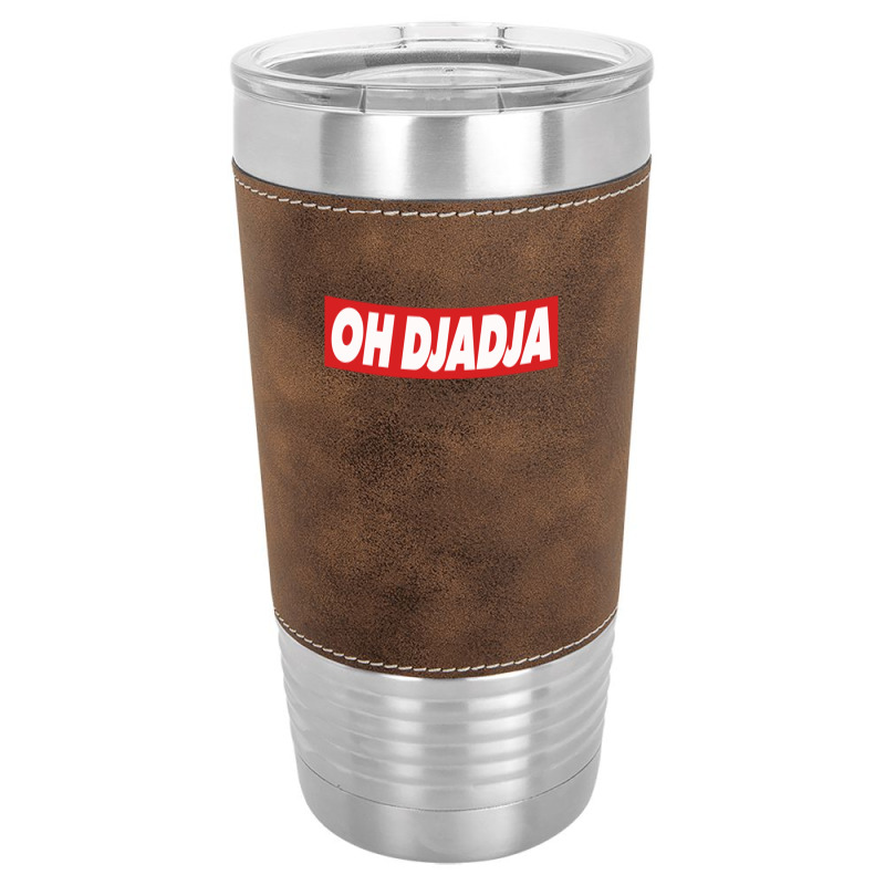 Oh Djadja Leatherette Tumbler | Artistshot