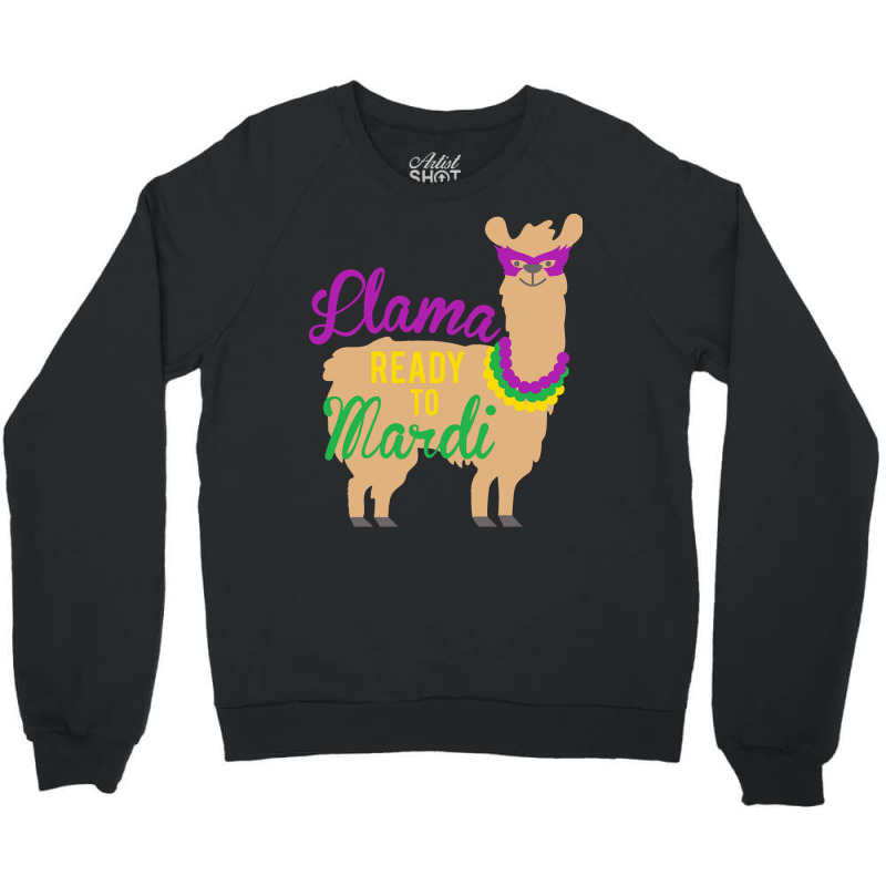 Mardi Gras T  Shirt Llama Ready To Mardi Gras Funny Llama Lover T  Shi Crewneck Sweatshirt | Artistshot