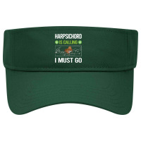 Harpsichord T Shirtit Is Calling I Must Go Harpsichord Harpsichordist Visor Hat | Artistshot