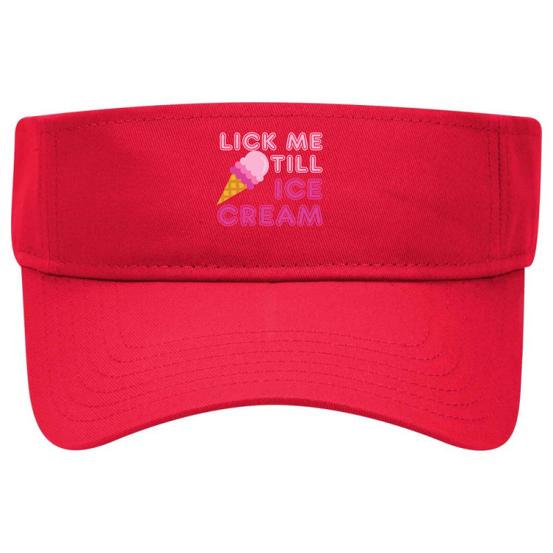 Lick Me Till Ice Cream T  Funny Adult Humor Gift Visor hat by cm-arts | Artistshot