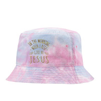 In The Morning When I Rise Give Me Jesus Funny Gifts Boys Girls Tie Dyed Bucket Hat | Artistshot