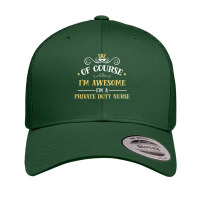 Of Course I'm Awesome I'm A Private Duty Nurse Retro Trucker Cap | Artistshot