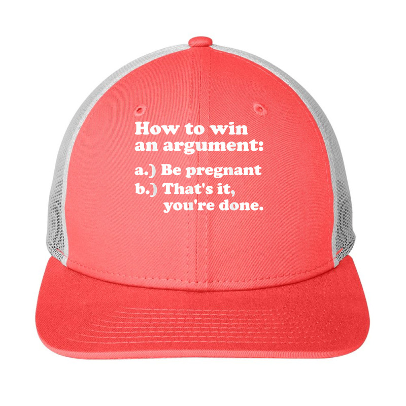 Women Men How To Win An Argument Funny Pregnant Wife Meme T Shirt Snapback Trucker Cap by cm-arts | Artistshot