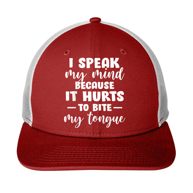 I Speak My Mind Because It Hurts To Bite My Tongue T Shirt Snapback Trucker Cap by cm-arts | Artistshot