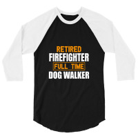 Retired Firefighter Full Time Dog Walker Funny Retirement Premium 3/4 Sleeve Shirt | Artistshot