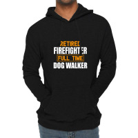 Retired Firefighter Full Time Dog Walker Funny Retirement Premium Lightweight Hoodie | Artistshot