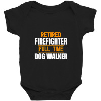 Retired Firefighter Full Time Dog Walker Funny Retirement Premium Baby Bodysuit | Artistshot