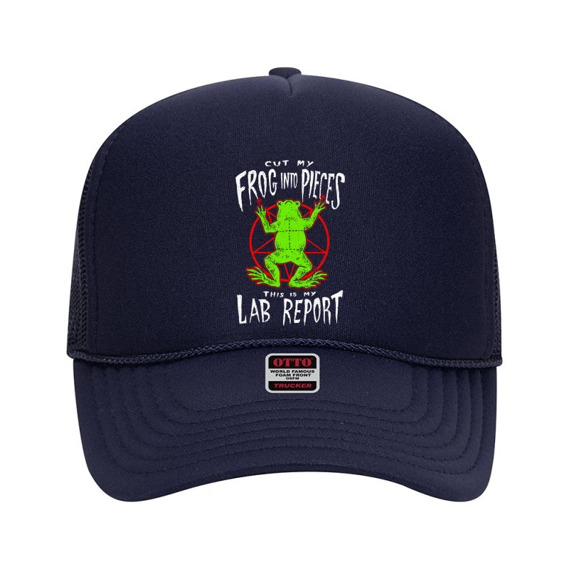 Cut My Frog Into Pieces This Is My Lab Report Foam Trucker Hat | Artistshot