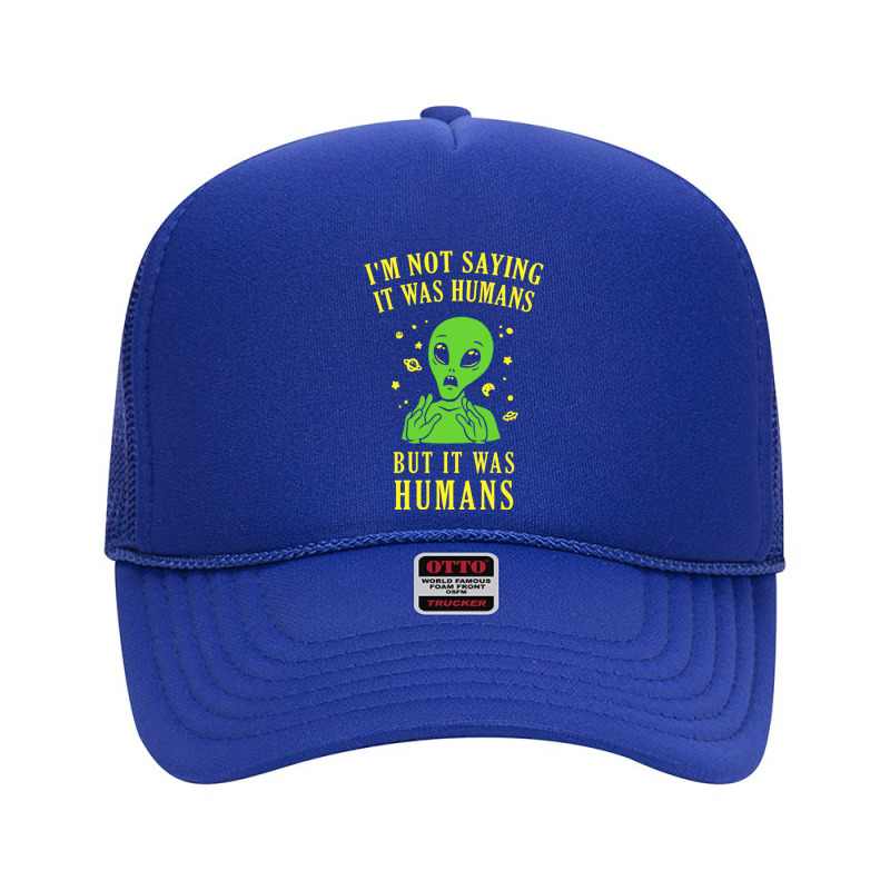 I'm Not Saying It Was Humans But It Was Humans Foam Trucker Hat by cm-arts | Artistshot