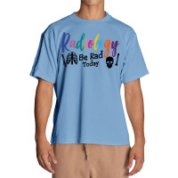 Radiology Be Rad Today R Ray Rad Tech Sweatshirt Urban Heavy T-shirt | Artistshot