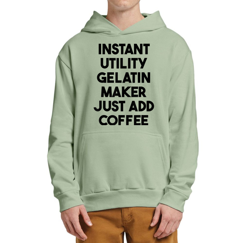 Instant Utility Gelatin Maker Just Add Coffee T Shirt Urban Pullover Hoodie | Artistshot