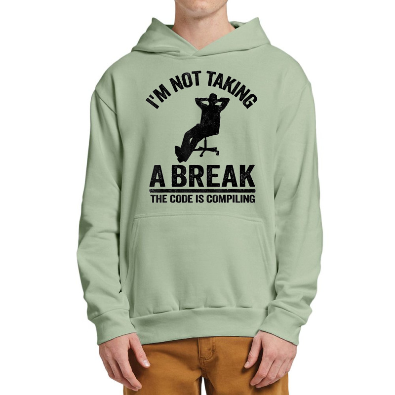 I'm Not Taking A Break The Code Is Compiling Programmer Urban Pullover Hoodie | Artistshot