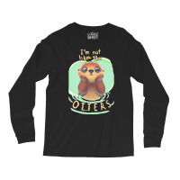 Otter T  Shirt Not Like The Otters   Funny Animal Pun   Fluffy Animal Long Sleeve Shirts | Artistshot