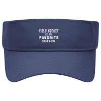 Field Hockey Is My Favorite Season Visor Hat | Artistshot