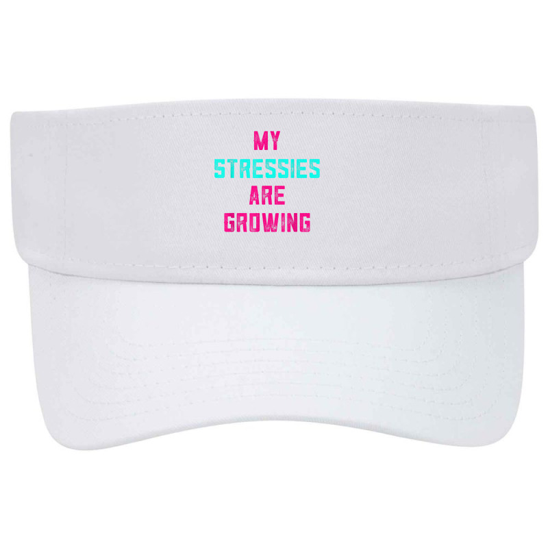 My Stressies Are Growing Funny Overworked Stressed Out Shirt Visor hat by cm-arts | Artistshot