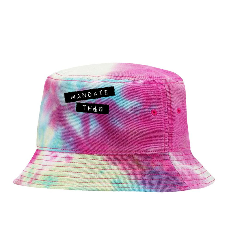 Mandate This   Funny Anti Mandatory Vaccine Statement Pullover Hoodie Tie Dyed Bucket Hat by RosalbaIncorvaia | Artistshot