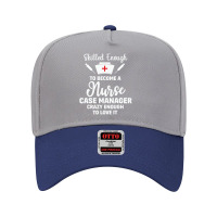 Skilled Enough To Become A Nurse Case Manager Quote Adjustable Baseball Cap | Artistshot