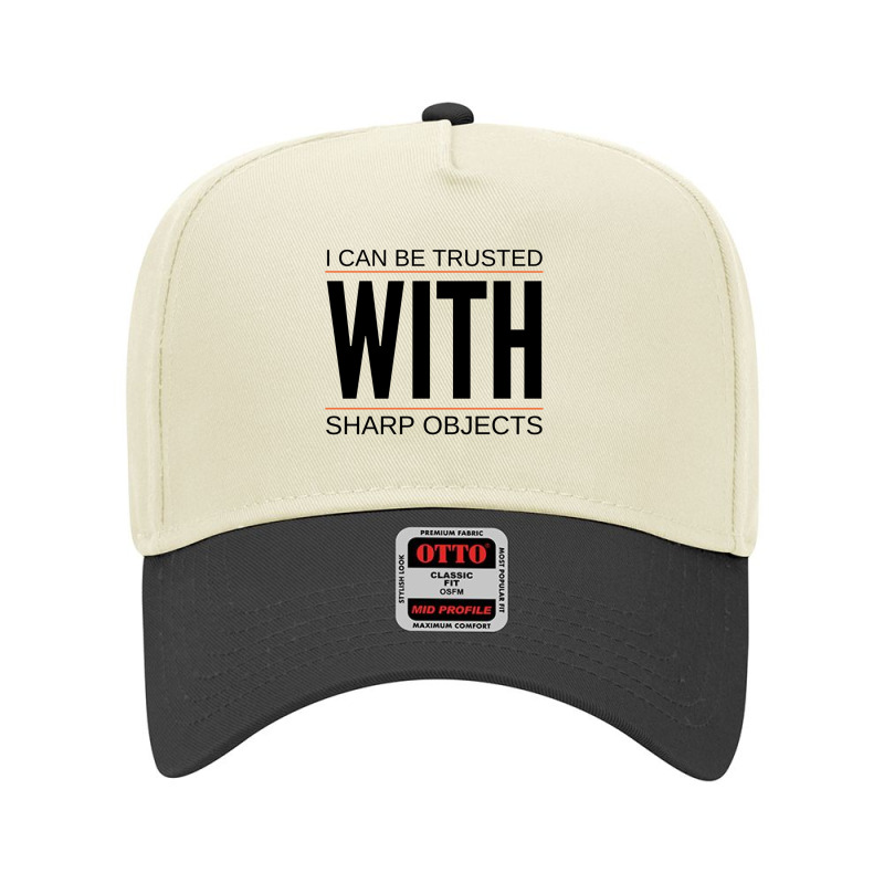 I Can Be Trusted With Sharp Objects (6) Adjustable Baseball Cap | Artistshot