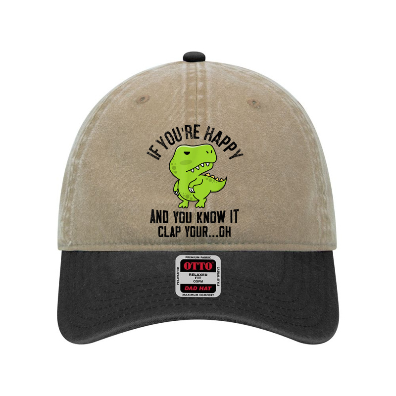 Dinosaur If Youre Happy T Rex You Know It Clap Your Oh T Shirt Dyed Cap | Artistshot