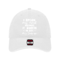 I Speak My Mind Because It Hurts To Bite My Tongue T Shirt Dyed Cap | Artistshot