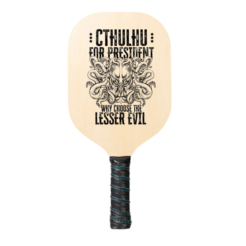 Cthulhu For President Why Choose The Lesser Evil Pickleball Paddle | Artistshot