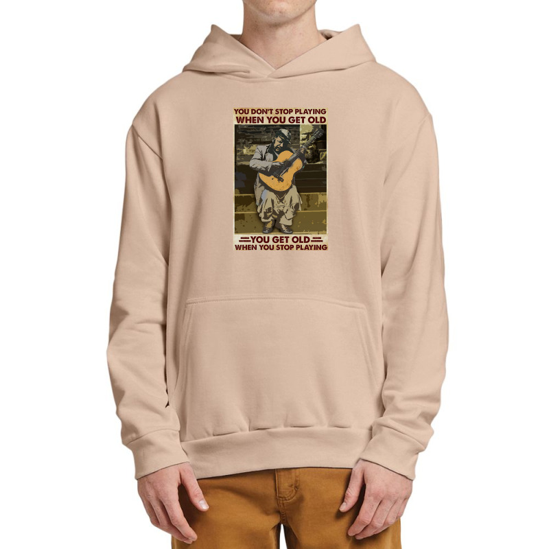 You Don't Stop Playing When You Get Old   Man With Guitar   Guitarist  Urban Pullover Hoodie | Artistshot