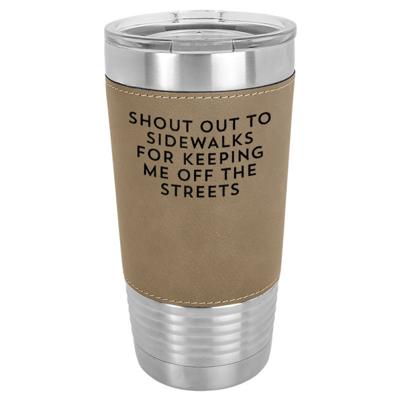 Shout Out To Sidewalks For Keeping Me Off The Streets Joke Tank Top Leatherette Tumbler | Artistshot