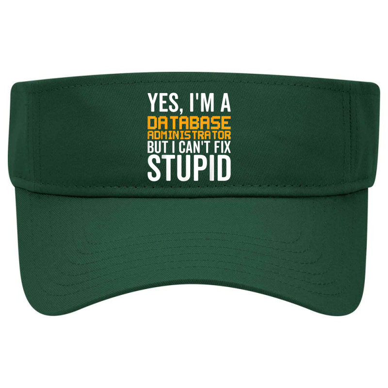 I Can't Fix Stupid   Funny Database Administrator Visor hat by Shirts | Artistshot