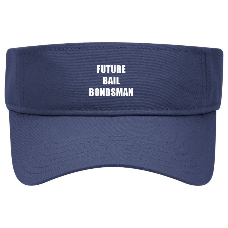 Future Bail Bondsman Job T Shirt Loan Money Avoid Jail Time Visor hat by cm-arts | Artistshot