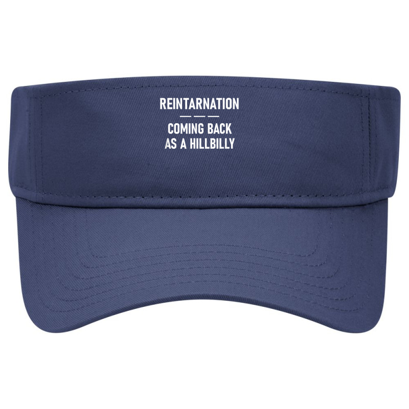 Reintarnation Coming Back As A Hillbilly, Funny, Jokes T Shirt Visor hat by cm-arts | Artistshot