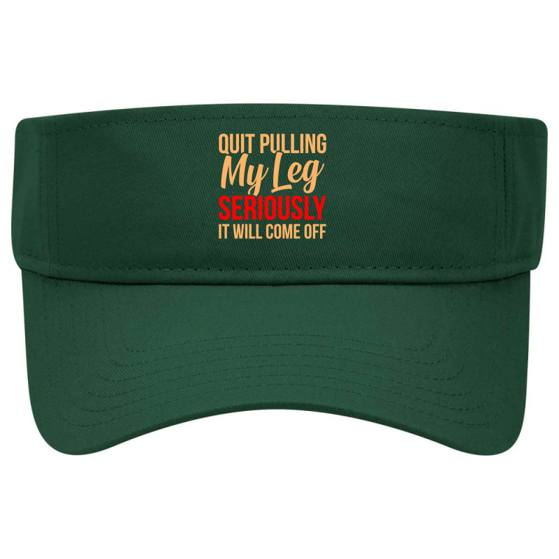 Quit Pulling My Leg Funny Ampu Prosthetic Surgery Graphic Visor hat by cm-arts | Artistshot