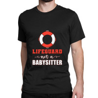 Mens Life Guard Not A Babysitter Seashore Marine Police Duty Premium Classic T-shirt | Artistshot