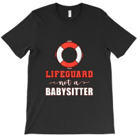 Mens Life Guard Not A Babysitter Seashore Marine Police Duty T-shirt | Artistshot