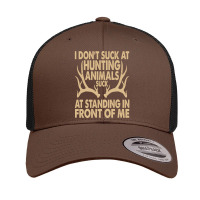 I Don't Suck At Hunting Animals Suck At Standing In Front Pullover Hoo Retro Trucker Cap | Artistshot