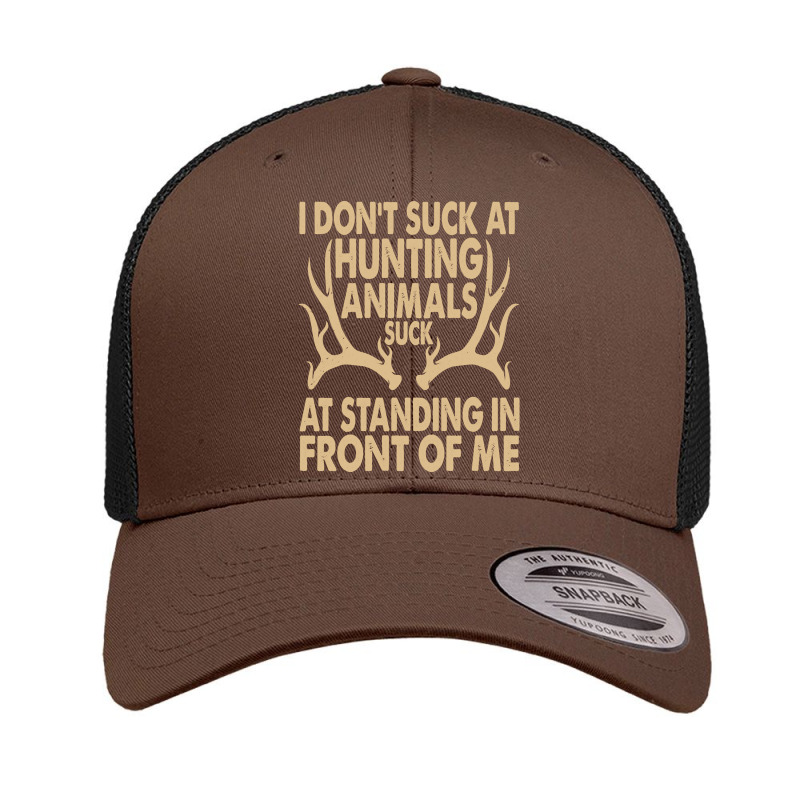 I Don't Suck At Hunting Animals Suck At Standing In Front Pullover Hoo Retro Trucker Cap by emaliekrein | Artistshot