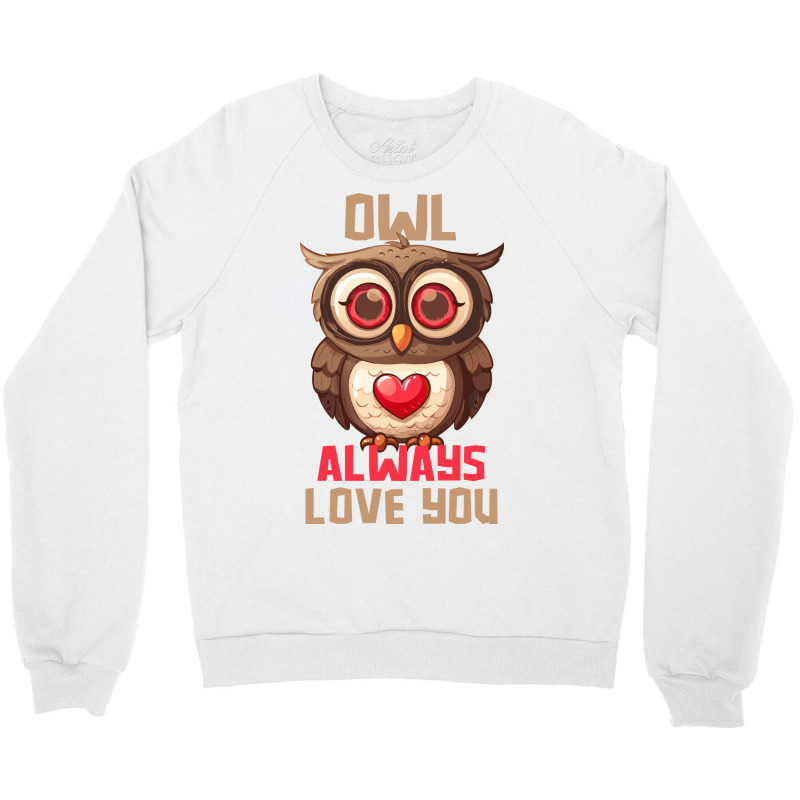 Owl Always Love You Crewneck Sweatshirt | Artistshot