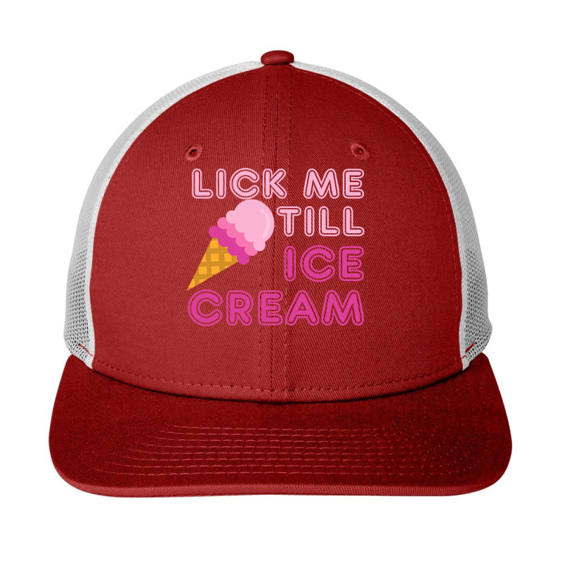 Lick Me Till Ice Cream T  Funny Adult Humor Gift Snapback Trucker Cap by cm-arts | Artistshot