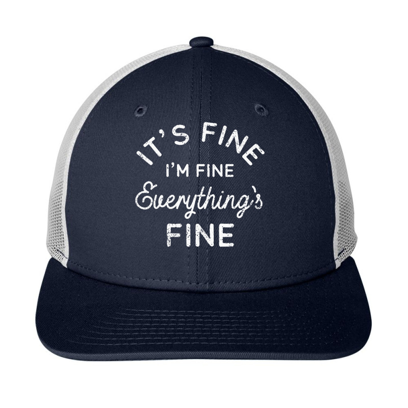 Its Fine Im Fine Everythings Fine Snapback Trucker Cap | Artistshot